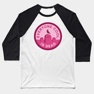 Everyone Cool is Dead Baseball T-Shirt